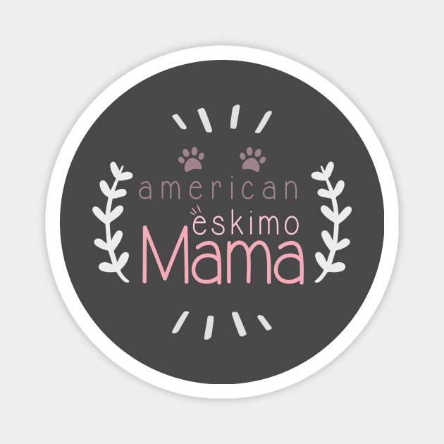American Eskimo Mama Dog Lover, Gift Pet Lover, Gift For American Eskimo Dog Parent,  American Eskimo Life Magnet by wiixyou